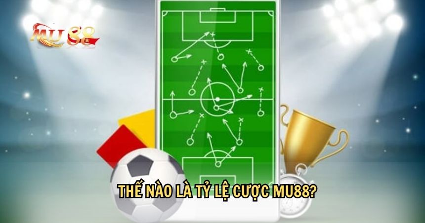 Tỷ lệ cược MU88 là con số đại diện cho xác suất thắng thua