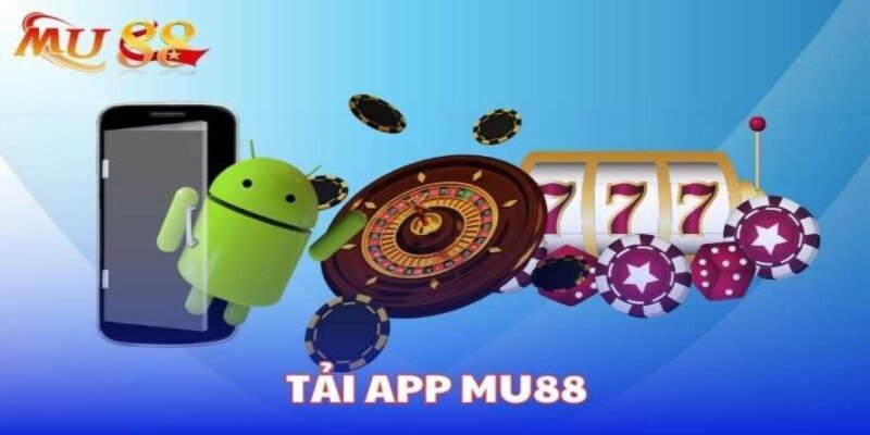 Lưu ý quan trọng khi tải app Mu88 để có trải nghiệm tuyệt vời